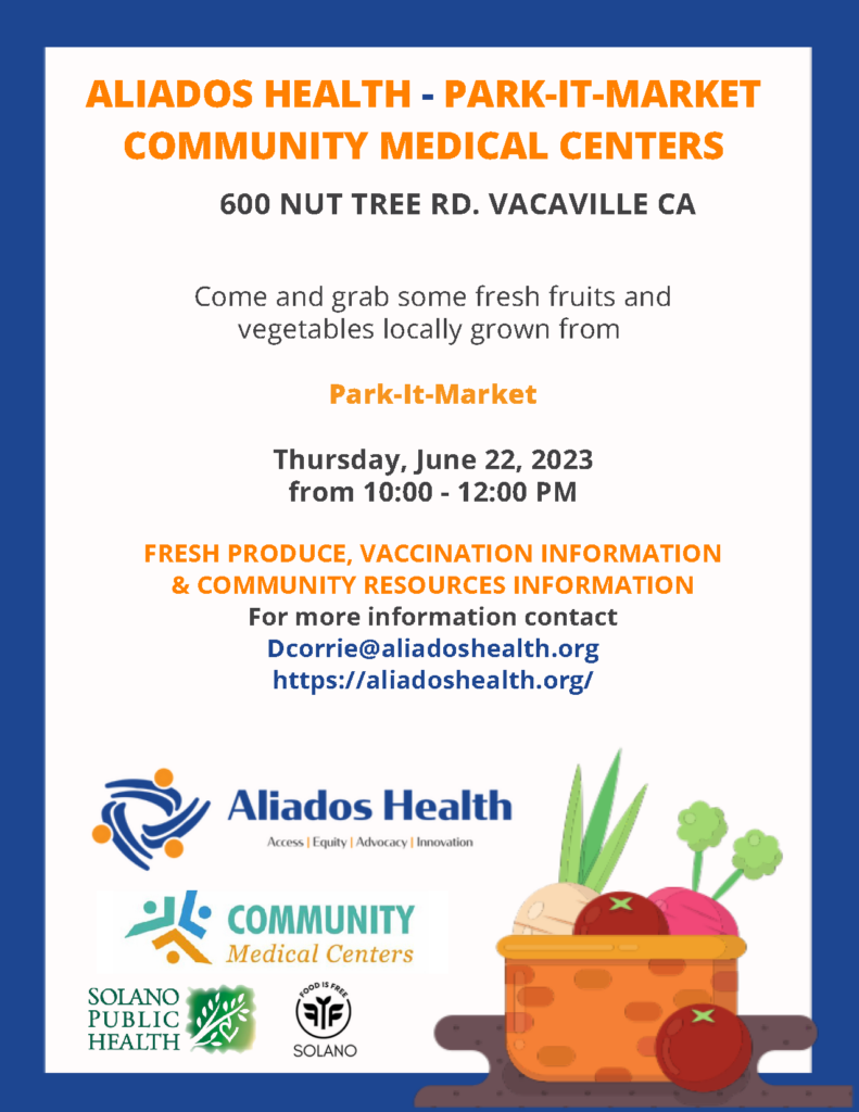 600 Nut Tree Rd. Vacaville Ca Come And Grab Some Fresh Fruits And Vegetables Locally Grown From Park-It-Market Thursday, June 22, 2023 From 10:00 - 12:00 Pm Aliados Health - Park-It-Market Community Medical Centers