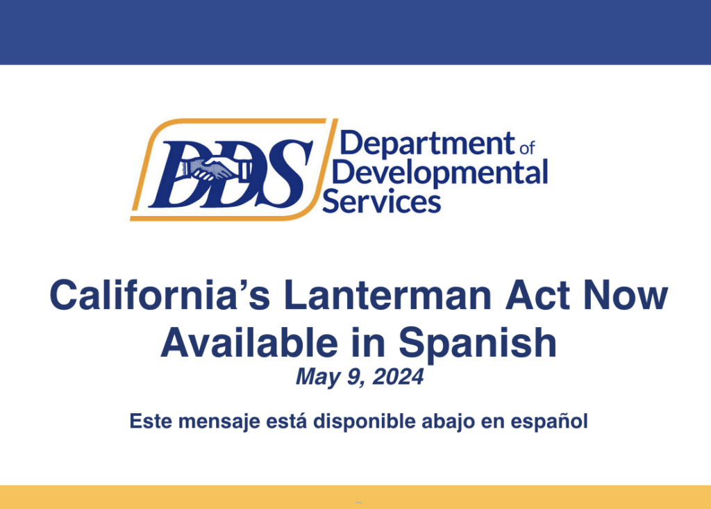 California Department of Developmental Services has released the Spanish Translation of California’s Lanterman Developmental Disabilities Services Act.