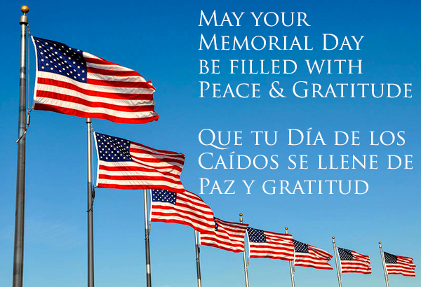 May your Memorial Day be filled with Peace and Gratitude / Que tu Día de los Caídos se lleno de paz y gratitud