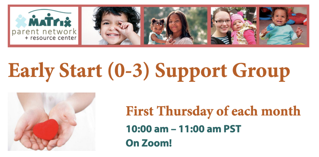 Early Start (0-3) Support Group, First Thursday of each month, 10:00 am – 11:00 am PST, On Zoom!