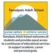 Tamalpais Adult School welcomes allstudents and provides equal access to a a continuim of educational services to support academic, career and personal goals.