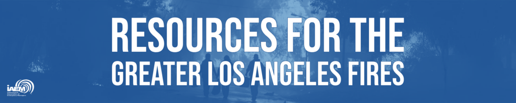 Resources for the Greater Los Angeles Fires 2025 from International Association of Emergency Managers (IAEM)